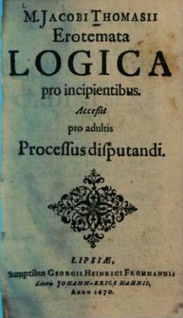 Erotemata logica pro incipientibus : Accessit pro adultis processus disputandi