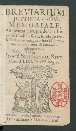 Breviarium Iustinianeum Memoriale : Ad prima Iurisprudentiae Imprimis hodie usitatae solide iacienda fundamenta, magno primae LL. Iuventutis emolumento, & commodo adornatum