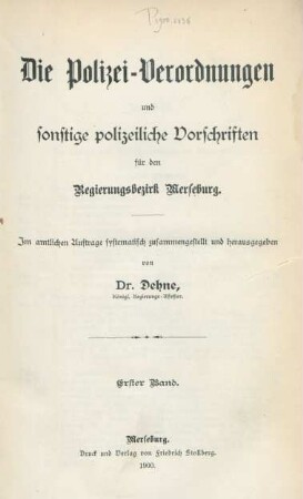 Bd. 1: Die Polizei-Verordnungen und sonstige polizeiliche Vorschriften für den Regierungsbezirk Merseburg