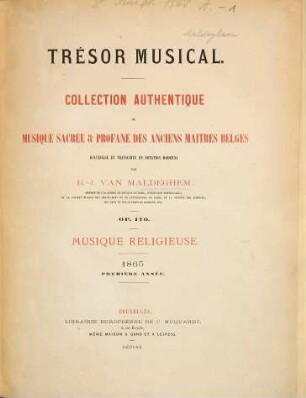 Trésor musical : collection authentique de musique sacrée & profane des anciens maitres belges ; op. 170 ; recueillie et transcrite en notation moderne, 1. 1865 : Livr. 1,2