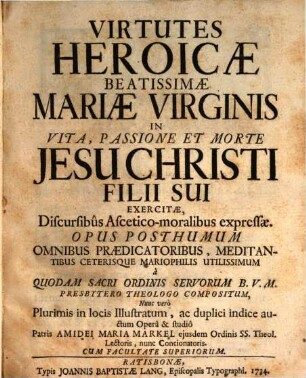 Virtutes Heroicae Beatissimae Mariae Virginis In Vita, Passione Et Morte Jesu Christi Filii Sui Exercitae, Discursibus Ascetico-moralibus expressae