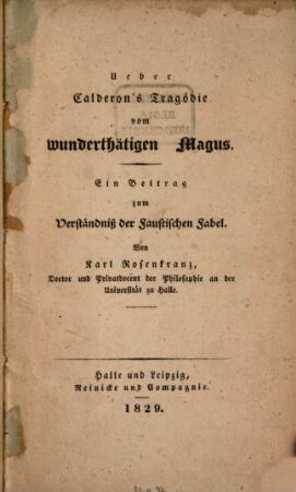 Ueber Calderon's Tragödie vom wunderthätigen Magus : Ein Beitrag zum Verständniß der Faustischen Fabel