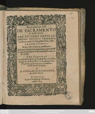 Disputatio XX. De Sacramento Ordinis Pro Secunda Parte Examinis Concilii Tridentini Reverendi & Clarißimi Viri, Dn. D. Martini Chemnitii : In qua duae tractantur quaestiones: I. Utrum ordinatio sit Sacramentum proprie dictu[m] ...