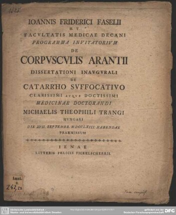 Ioannis Friderici Faselii H. T. Facultatis Medicae Decani Programma Invitatorium De Corpusculis Arantii : Dissertationi Inaugurali De Catarrho Suffocativo ... Michaelis Theophili Trangi Hungari Die XVII. Septembr. MDCCLXIII. Habendae Praemissum