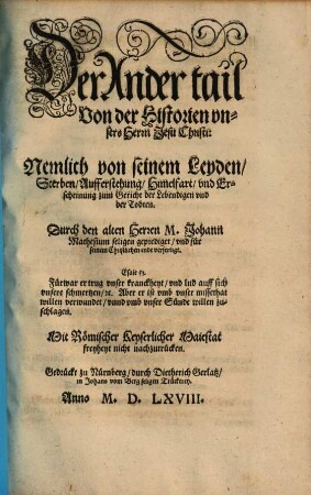 Historia Vnsers lieben Herren vnd Heylands Jesv Christi, Gottes vnd Marie Son ..., 2. Nemlich von seinem Leyden, Sterben, Aufferstehung, Himelfart, vnd Erscheinung zum Gericht der Lebendigen vnd der Todten