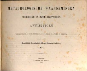 Meteorologische waarnemingen in Nederland en zijne bezittingen en afwijkingen van temperatuur en barometerstand op vele plaatsen in Europa : = Observations météoroloqiques en Néerlande. [10]. 1858