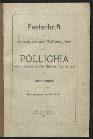 Festschrift zur sechzigjährigen Stiftungsfeier der Pollichia, Naturwissenschaftlichen Vereines der Rheinpfalz