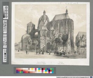 Aachen. Ansicht der Domkirche : = Aix-la-Chapelle. Une extérieure de la Cathedrale