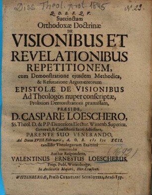 Succinctam Orthodoxae Doctrinae De Visionibus Et Revelationibus Repetitionem : cum Demonstratione ejusdem Methodica, & Refutatione Argumentorum Epistolae De Visionibus Ad Theologos nuper conscriptae