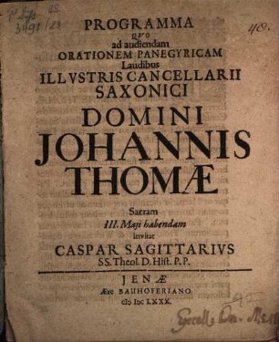 Programma, qvo ad audiendam orationem panegyricam laudibus illvstris cancellarii Saxonici domini Johannis Thomae sacram ... invitat Caspar Sagittarivs