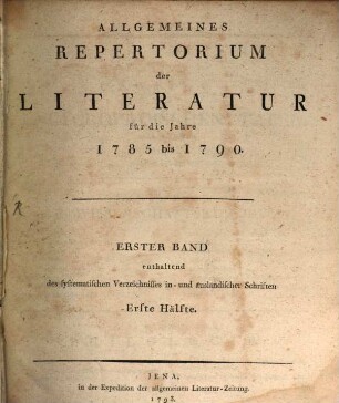 Allgemeines Repertorium der Literatur. [1.] 1785/90 (1793) = Hälfte 1