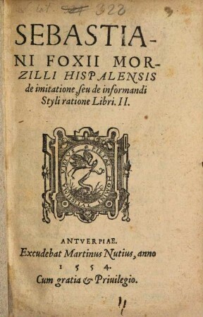 Sebastiani Foxii Morzilli Hispalensis De imitatione seu de informandi styli ratione : libri II