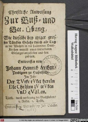 Christliche Anweisung Zur Buß- und Bet-Übung : Wie dieselbe bey itziger grossen Türcken Gefahr durch alle Tage in der Wochen in der haltenden Haußkirchen ... anzustellen und fort zusetzen