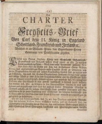 Der Charter oder Freyheits-Brief Von Carl dem II. König in Engeland Schottland, Franckreich und Irrland &c. Welchen er an William Penn, den Eigenthums-Herrn Governeur von Pensylvanien gegeben.