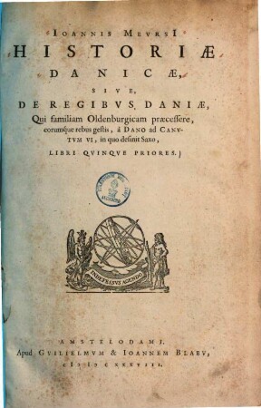 Ioannis Mevrsii Historiae Danicae, Sive, De Regibvs Daniae, Qui familiam Oldenburgicam praecessere, eorumque rebus gestis, à Dano ad Canvtvm VI, in quo desinit Saxo, Libri Qvinqve Priores