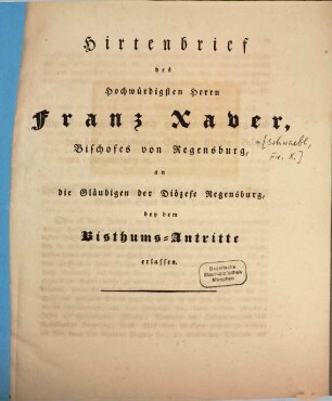 Hirtenbrief des Hochwürdigsten Herrn Franz Xaver, Bischofes von Regensburg, an die Gläubigen der Diözese Regensburg, bey dem Bisthums-Antritte erlassen