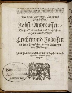 Den Edlen/ [...] Jobst Andreassen/ [...] Erichen und Juliessen zur Lieth Erbgesessen/ dreyen Gebrüdern von Walthausen [...]