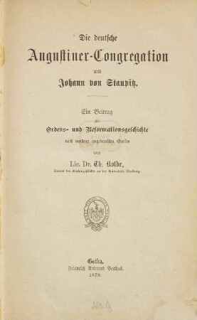Die deutsche Augustiner-Congregation und Johann von Staupitz : ein Beitrag zur Ordens- und Reformationsgeschichte nach meistens ungedruckten Quellen