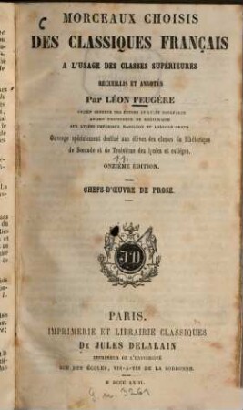Morceaux choisis des classiques français à l'usage des classes supérieures : Recueillis et annotés par Léon Feugère. ... Chefs-D'oeuvre de Prose. G. n. 3261