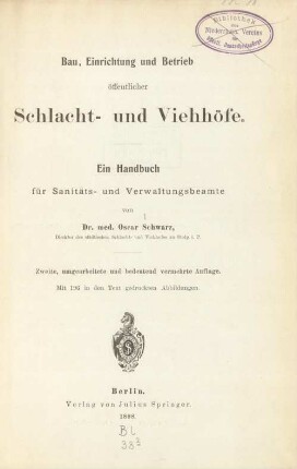 Bau, Einrichtung und Betrieb öffentlicher Schlacht- und Viehhöfe : ein Handbuch für Sanitäts- und Verwaltungsbeamte
