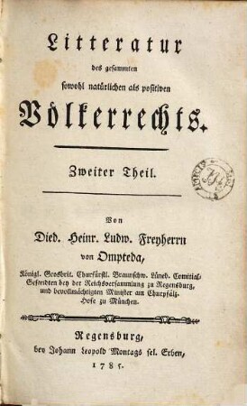 Litteratur des gesammten sowohl natürlichen als positiven Völkerrechts : nebst vorangeschickter Abhandlung von dem Umfange des gesammten sowohl natürlichen als positiven Völkerrechts u. Ankündigung eines zu bearbeitenden vollständigen Systems desselben, 2. Bücherkunde des Völkerrechts