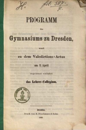 Programm des Gymnasiums zu Dresden, womit zu dem Valedictions-Actus am 2. April ergebenst einladet das Lehrer-Collegium