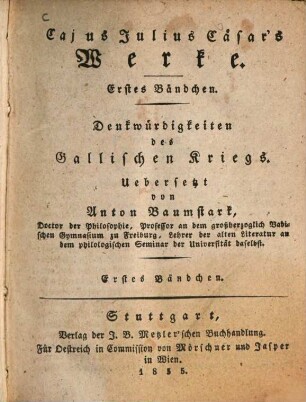 Cajus Julius Caesar's Werke, 1. Denkwürdigkeiten des Gallischen Kriegs ; 1