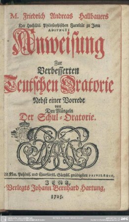 M. Friedrich Andreas Hallbauers Der Hochlöbl. Philosophischen Facultät zu Jena Adiuncti Anweisung Zur Verbesserten Teutschen Oratorie Nebst einer Vorrede von Den Mängeln Der Schul-Oratorie