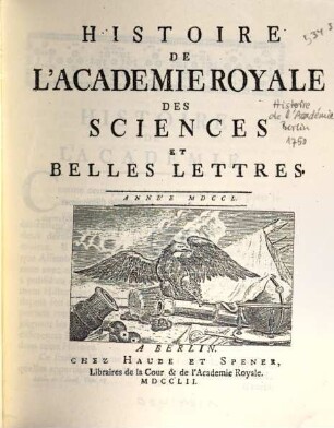 Histoire de l'Académie Royale des Sciences et des Belles Lettres de Berlin : depuis ... ; avec les mémoires tirez des registres de cette Academie. 1750 (1752)