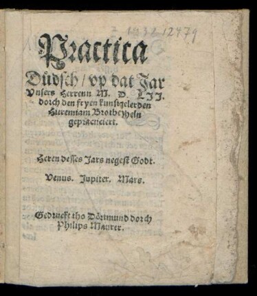 Practica || Düdsch/ vp dat Jar || vnsers Herrenn M.D.LJJ.|| dorch den fryen kunstgelerden || Hieremiam Brotbeyheln || gepracticiert.|| Heren desses Jars negest Godt.|| Venus. Jupiter. Mars.||