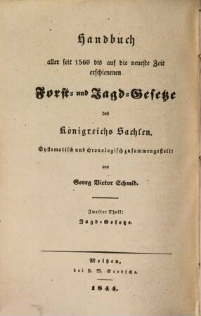 Handbuch aller seit 1560 bis auf die neueste Zeit erschienenen Forst- und Jagdgesetze des Königreichs Sachsen : systematisch und chronologisch zusammengestellt, 2. Jagd-Gesetze