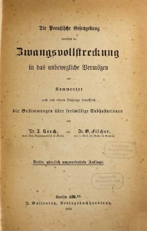 Die preußische Gesetzgebung betreffend die Zwangsvollstreckung in das unbewegliche Vermögen : Mit Komm. u. m. e. Anh. betreffend d. Bestimmungen über freiwillige Subhastationen