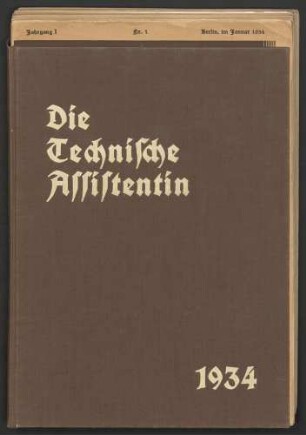 Die Technische Assistentin. Amtliche Zeitschrift der Reichsfachschaft Technische Assistentinnen. Jahrgang 1 (1934) 1-12