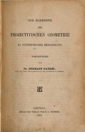 Die Elemente der projectivischen Geometrie in synthetischer Behandlung : Vorlesungen