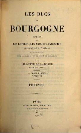 Les ducs de Bourgogne : études sur les lettres, les arts et l'industrie pendant le XVe siècle et plus particulièrement dans les Pays-Bas et le duché de Bourgogne. 2,2, Pt. 2. Preuves ; t. 2