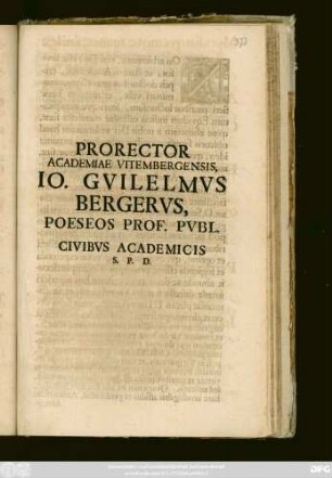 Prorector Academiae Vitembergensis, Io. Gvilelmvs Bergervs, Poeseos Prof. Pvbl. Civibvs Academicis S. P. D. : [P. P. Dominia Exavdi, Anno MDCCVI.]
