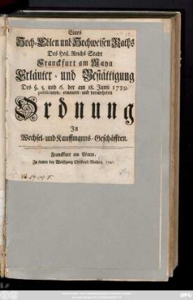 Eines Hoch-Edlen und Hochweisen Raths des Heil. Reichs Stadt Franckfurt am Mayn Erläuter- und Bestättigung Des §. 5. und 6. der am 18. Junii 1739 publicirten, erneuert- und vermehrten Ordnung zu Wechsel- und Kaufmanns-Geschäften