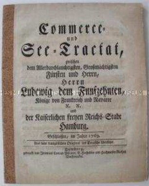 Vertrag über den Schiffsverkehr und Seehandel zwischen dem Königreich Frankreich und der Freien Reichsstadt Hamburg und Anlagen dazu; Hamburg 1769-1789