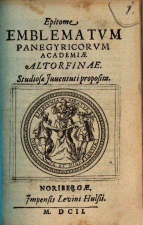 Epitome Emblematvm Panegyricorvm Academiae Altorfinae : Studiosae Juuentuti proposita