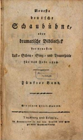 Neueste deutsche Schaubühne, oder dramatische Bibliothek der neuesten Lust-, Schau-, Sing- und Trauerspiele für das Jahr .... 1818,5