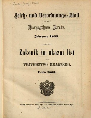 Gesetz- und Verordnungsblatt für das Herzogthum Krain : = Zakonik in ukazni list za Vojvodstvo Kranjsko. 1863