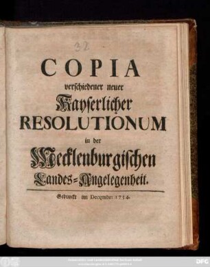 Copia verschiedener neuer Kayserlicher Resolutionum in der Mecklenburgischen Landes-Angelegenheit