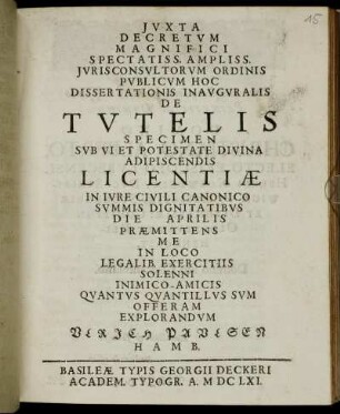 Iuxta Decretum Magnifici Spectatiss. Ampliss. Iurisconsultorum Ordinis Publicum Hoc Dissertationis Inauguralis De Tutelis Specimen ... Adipiscendis Licentiae In Iure Civili Canonico Summis Dignitatibus Die Aprilis Praemittens Me In Loco Legalib. Exercitiis Solenni Inimico-Amicis Quantus Quantillus Sum Offeram Explorandum Ulrich Paulsen Hamb.