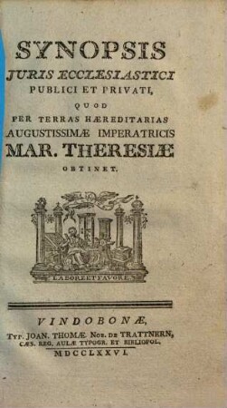 Synopsis iuris ecclesiastici publici et privati quod per terras haereditarias augustissimae imperatricis Mar. Theresiae obtinet