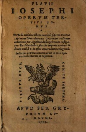 Flavii Iosephi Opervm Tomvs ..., 3. De Bello Iudaico libros contine[n]s septem: Contra Apionem libros duos ...