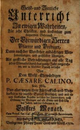 Geist- und Sittliche Unterricht In ewigen Wahrheiten : Für jede Christen, und sonderbar zum bequemen Gebrauch Der Ehrwürdigen Herren Pfarrer und Prediger, Dann auch der Vorsteher andächtiger Versammlungen, und geistlichen Ubungen, 11. Eylfftes Monath : [Winter-Monath]
