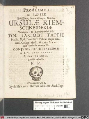 Programma In Funere Nobilißimae, honoratissimaeque Matronae Ursulae Riemschneideriae ... Dn. Jacobi Tappii ... Coniugis Desideratissimae a.d. VI. Septembris A. MDCLXXVI. placide defunctae P.P.