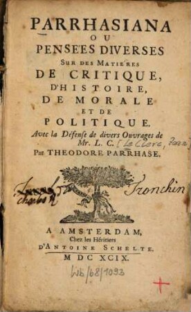 Parrhasiana Ou Pensées Diverses Sur Des Matières De Critique, D'Histoire, De Morale Et De Politique : Avec la Défense de divers Ouvrages de Mr. L. C., 1