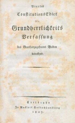 Viertes ConstitutionsEdict die Grundherrlichkeits Verfassung des Grosherzogthums Baden betreffend.