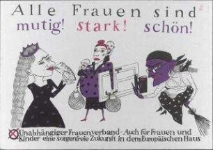 Alle Frauen sind mutig! stark! schön! "Auch für Frauen und Kinder eine sorgenfreie Zukunft in dem Europäischen Haus"